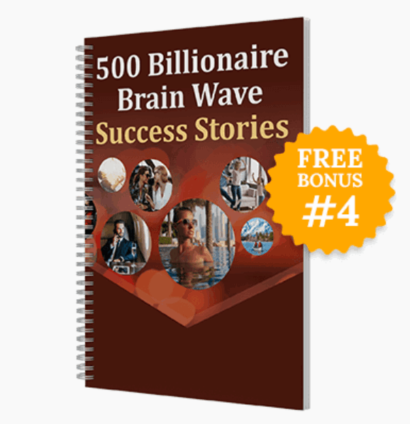 Free Bonus #4:  500 Billionaire Brain Wave Success Stories